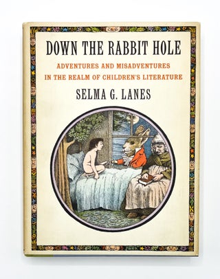 DOWN THE RABBIT HOLE: Adventures And Misadventures In The Realm of Children's Literature. Maurice Sendak, Selma G. Lanes.