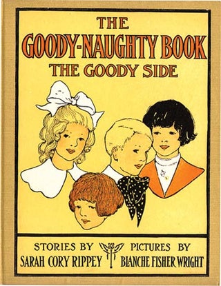 Item #1297 THE GOODY-NAUGHTY BOOK. Sarah Cory Rippey, Blanche Fisher Wright