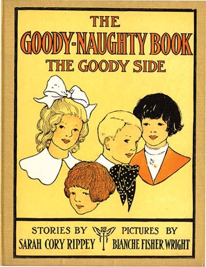 Item #1297 THE GOODY-NAUGHTY BOOK. Sarah Cory Rippey, Blanche Fisher Wright.
