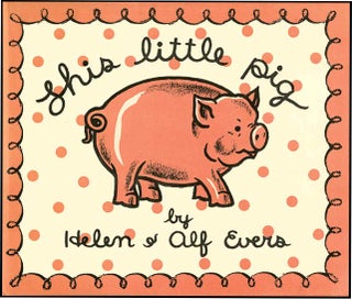 THIS LITTLE PIG. Helen Evers, Alf Evers.