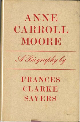 Item #20736 ANNE CARROLL MOORE. Frances Clarke Sayers