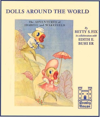ADVENTURES OF IDABELL AND WAKEFIELD: Dolls Around The World. Betty Fix, Edith Buhler.