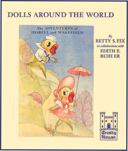 Item #22565 ADVENTURES OF IDABELL AND WAKEFIELD: Dolls Around The World. Betty Fix, Edith Buhler.