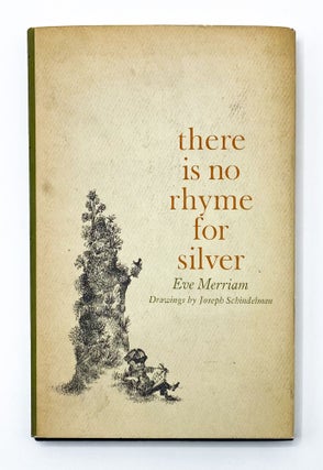 Item #22753 THERE IS NO RHYME FOR SILVER. Eve Merriam, Joseph Schindelman