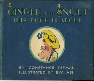 GINGER AND SNOUT THIS BOOK IS ABOUT. Constance Ripman, Eva Ash.