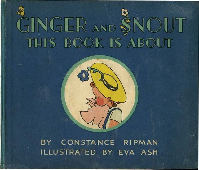 Item #23113 GINGER AND SNOUT THIS BOOK IS ABOUT. Constance Ripman, Eva Ash.
