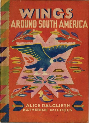 WINGS AROUND SOUTH AMERICA. Alice Dalgliesh, Katherine Milhous.