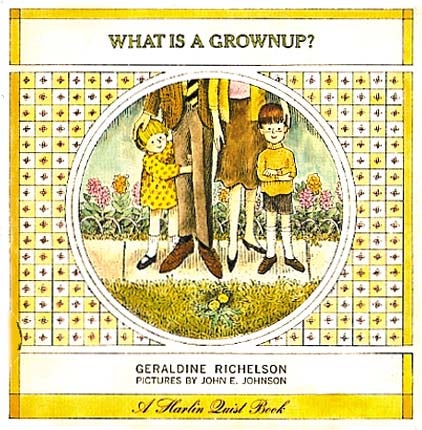 Item #27357 WHAT IS A GROWNUP? Geraldine Richelson, John E. Johnson.