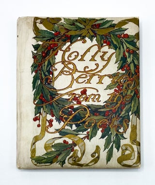 Item #27612 HOLLY BERRIES FROM THE POETS. Clement L. Moore, Phillips Brooks, Helen Marion Burnside