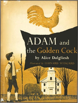 Item #28559 ADAM AND THE GOLDEN COCK. Alice Dalgliesh, Leonard Weisgard