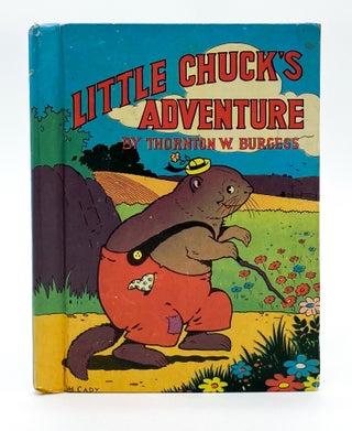 LITTLE CHUCK'S ADVENTURE. Thornton Burgess, Harrison Cady.