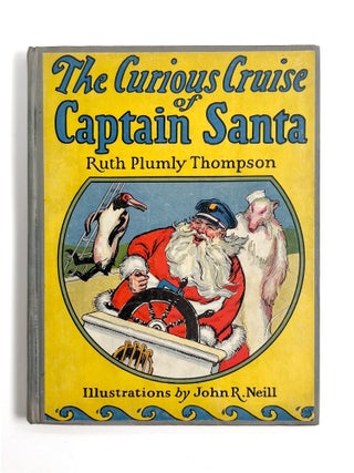 Item #30469 THE CURIOUS CRUISE OF CAPTAIN SANTA. Ruth Plumly Thompson, John R. Neill