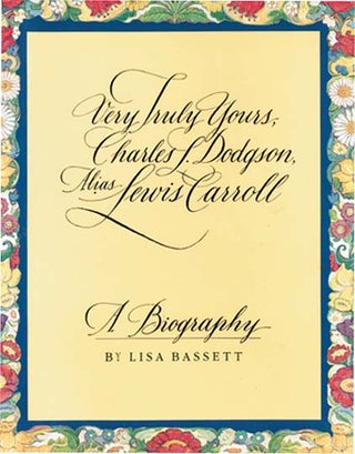 VERY TRULY YOURS, CHARLES L. DODGON ALIAS LEWIS CARROLL. Lisa Bassett.