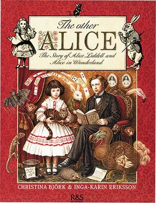 Item #31445 THE OTHER ALICE: THE STORY OF ALICE LIDDELL AND ALICE IN WONDERLAND. Christina...
