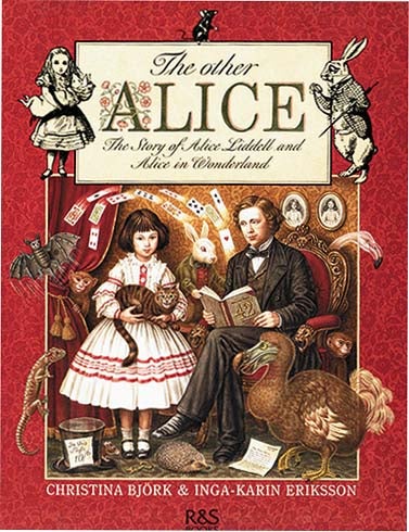 Item #31445 THE OTHER ALICE: THE STORY OF ALICE LIDDELL AND ALICE IN WONDERLAND. Christina Björk, Inga-Karin Eriksson, Lewis Carroll.