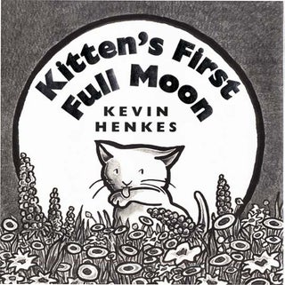 KITTEN'S FIRST FULL MOON. Kevin Henkes.