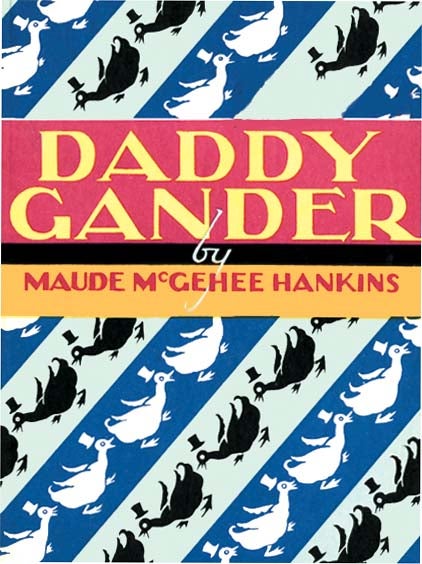 Item #32678 DADDY GANDER. Maude McGehee Hankins, Ve Elizabeth Cadie.