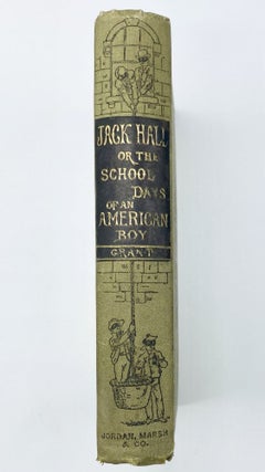 Item #33732 JACK HALL: or the School Days of an American Boy. Robert Grant, F. G. Attwood