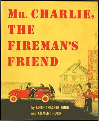 MR. CHARLIE, THE FIREMAN'S FRIEND. Edith Thacher Hurd, Clement Hurd.