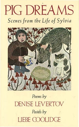 Item #36633 PIG DREAMS: SCENES FROM THE LIFE OF SYLVIA. Denise Levertov, Liebe Coolidge
