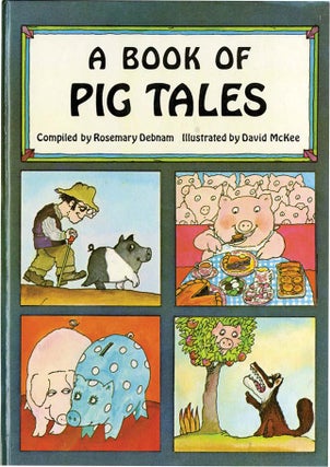 A BOOK OF PIG TALES. Rosemary Debnam, David McKee.