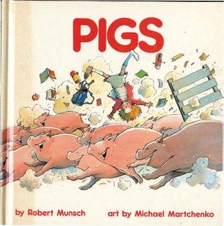 PIGS. Robert Munsch, Michael Martchenko.