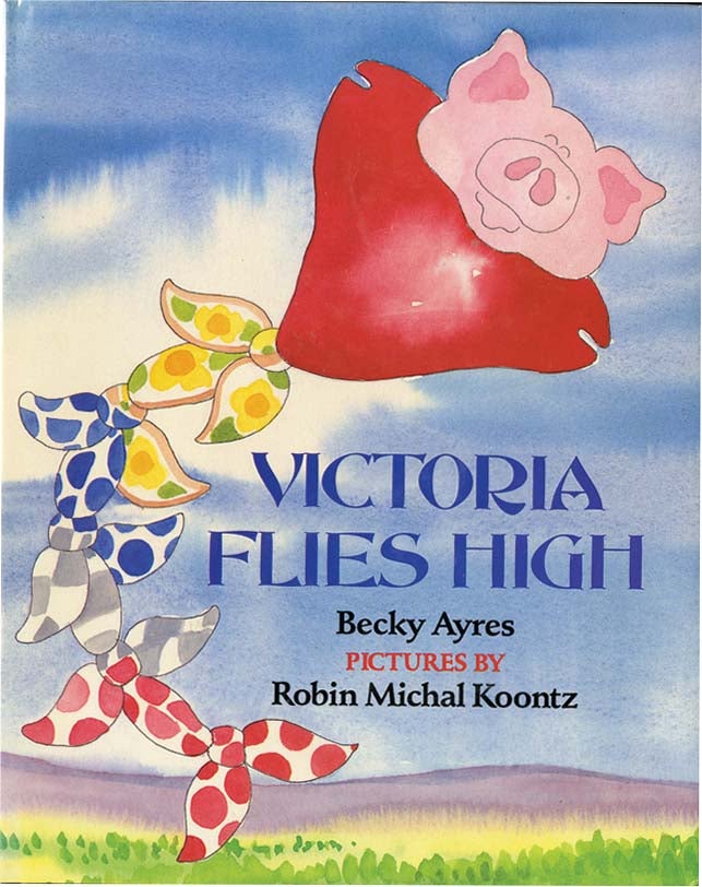 Item #37042 VICTORIA FLIES HIGH. Becky Ayres, Robin Michal Koontz.