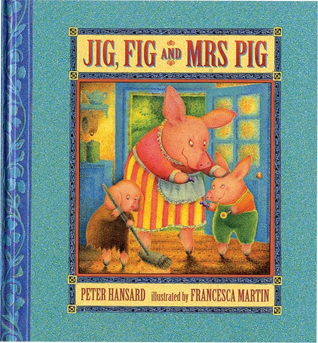 Item #37048 JIG, FIG AND MRS. PIG. Peter Hansard, Francesca Martin.