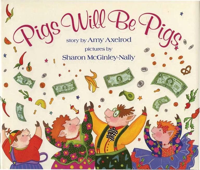Item #37049 PIGS WILL BE PIGS. Amy Axelrod, Sharon McGinley-Nally.