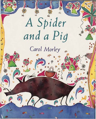 Item #37191 A SPIDER AND A PIG. Carol Morley