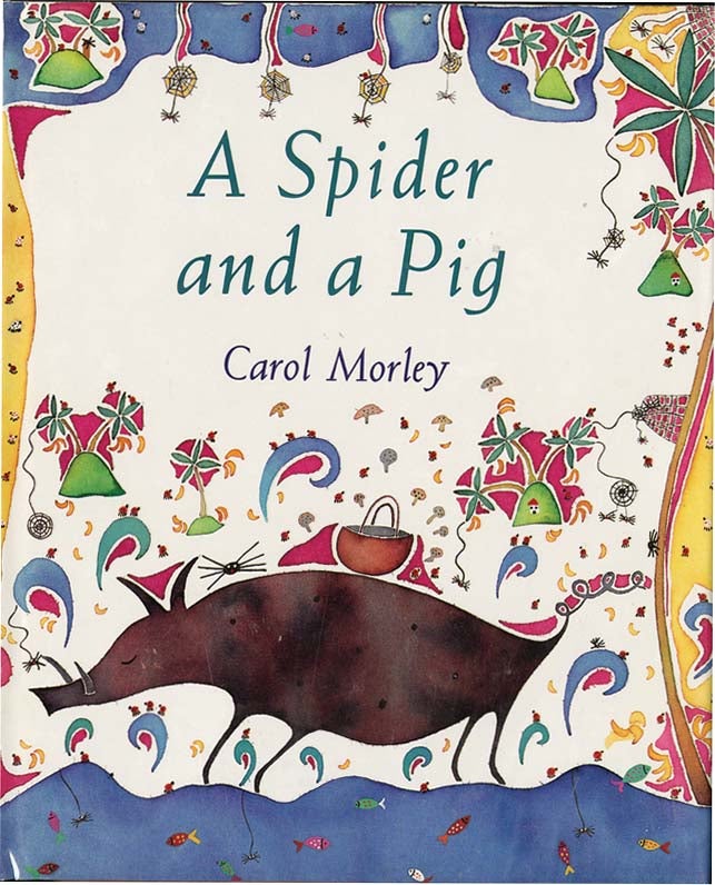 Item #37191 A SPIDER AND A PIG. Carol Morley.