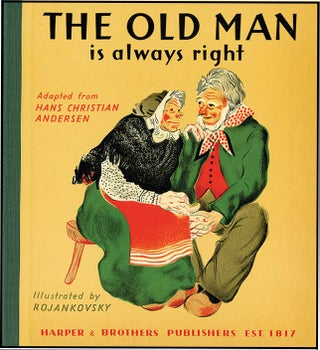 Item #38934 THE OLD MAN IS ALWAYS RIGHT. Hans Christian Andersen, Feodor Rojankovsky