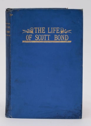 FROM SLAVERY TO WEALTH: THE LIFE OF SCOTT BOND. Dan. A. Rudd, Theo Bond.