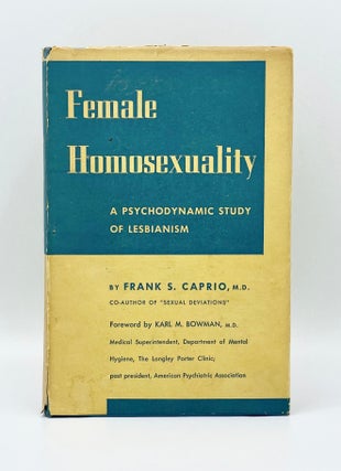 FEMALE HOMOSEXUALITY: A Psychodynamic Study of Lesbianism. Frank S. Caprio.