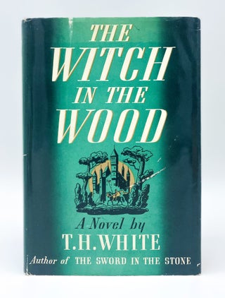 Item #39665 THE WITCH IN THE WOOD. T. H. White
