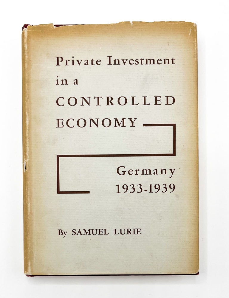 PRIVATE INVESTMENT IN A CONTROLLED ECONOMY: Germany 1933-1939