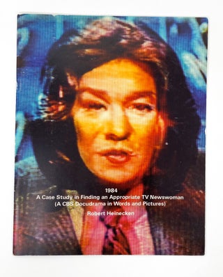 1984: A CASE STUDY IN FINDING AN APPROPRIATE TV NEWSWOMAN. Robert Heinecken.