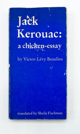 Item #40636 JACK KEROUAC: A Chicken-Essay. Victor-Lévy Beaulieu
