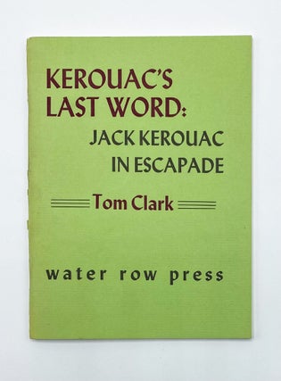 Item #40647 KEROUAC'S LAST WORD: Jack Kerouac in Escapade. Tom Clark, Jack Kerouac