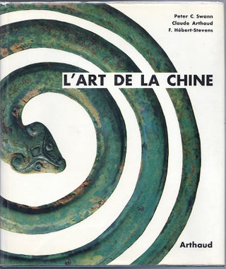 Item #41153 L'ART DE LA CHINE. Peter C. SWANN, F. Herbert-Stevens Claude Arthaud, Text, Photos