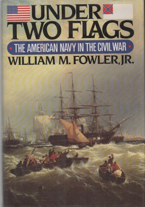 UNDER TWO FLAGS: The American Navy in the Civil War. William M. Jr FOWLER.