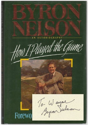 Item #41217 HOW I PLAYED THE GAME: An Autobiography. Byron NELSON