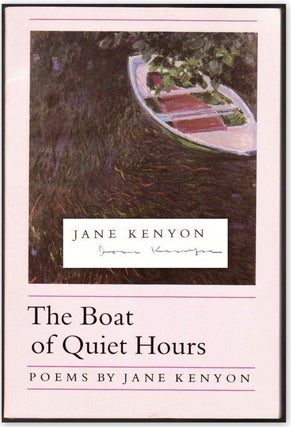 THE BOAT OF QUIET HOURS. Jane KENYON.