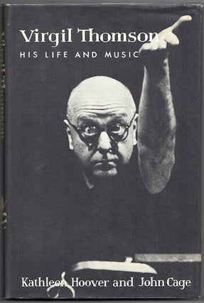 Item #41268 VIRGIL THOMSON: His Life and Music. John CAGE, Kathleen Hoover