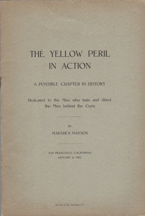THE YELLOW PERIL IN ACTION: A Possible Chapter in History. Dedicated to the Men who train and. Marsden MANSON.