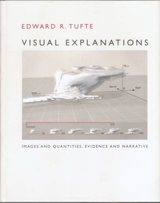 VISUAL EXPLANATIONS: Images and Quantities, Evidence and Narrative. Edward R. TUFTE.