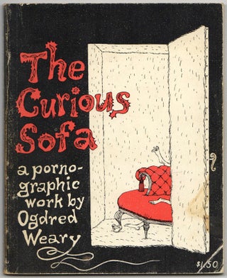 THE CURIOUS SOFA. Ogdred WEARY, Psuedonym Edward Gorey.