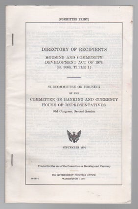 DIRECTORY OF RECIPIENTS: Housing and Community Development Act of 1974 (S. 3066, Title I. U S. House of Representatives Committee.