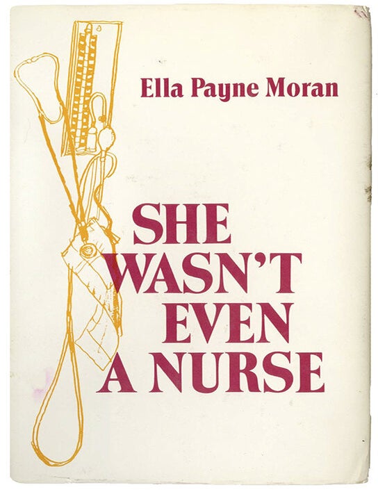 Item #41558 SHE WASN'T EVEN A NURSE. Ella Payne MORAN.