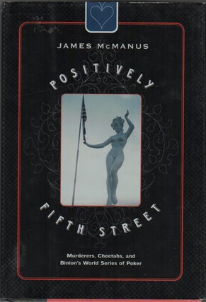 POSITIVELY FIFTH STREET: Murders, Cheats, and Binion's World Series of Poker. James MCMANUS.